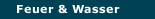 Feuer & Wasser