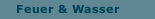 Feuer & Wasser