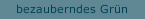 bezauberndes Grün